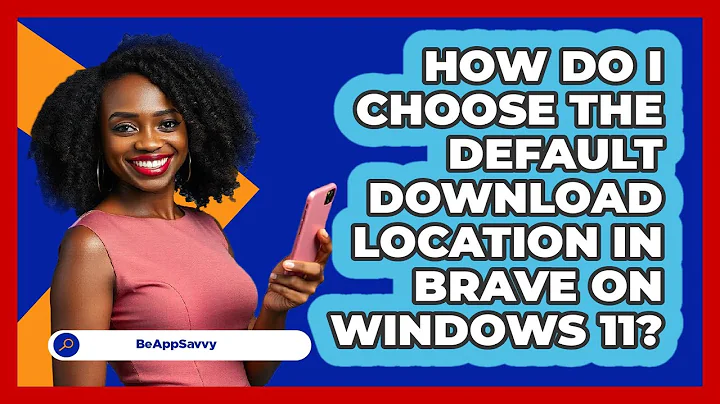 How do I choose the default download location in Brave on Windows 11? - Be App Savvy