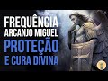 Frequência do Arcanjo Miguel - PROTEÇÃO E CURA DIVINA - Bençãos sem limites!