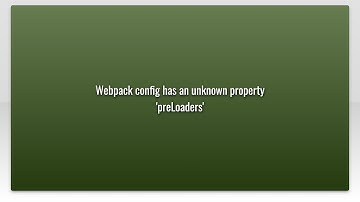 Webpack config has an unknown property 