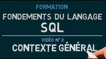 Langage SQL - Vidéo 2: Contexte Général