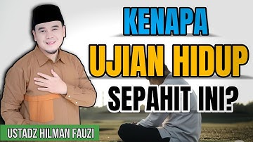 Ketika Ujian Hidup Terasa Berat, Ini Nasehat Menyejukkan dari Ustadz Hilman Fauzi