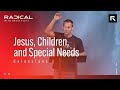 David Platt // Sermon // Jesus, Children, and Special Needs