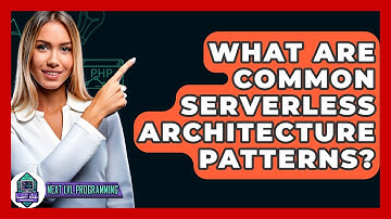 What Are Common Serverless Architecture Patterns? - Next LVL Programming