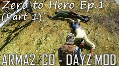 ArmA 2: DayZ Mod - Zero to Hero Ep.1 (Part 1)