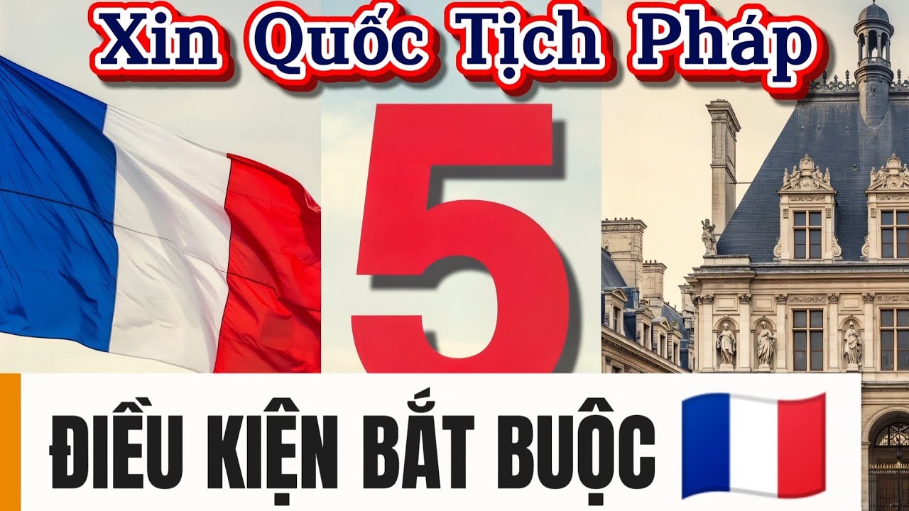 5 Điều Kiện BẮT BUỘC Khi Xin Quốc Tịch Pháp 🇫🇷