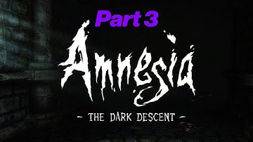 Amnesia The Dark Descent - Part 3 - Everything is making me paranoid.