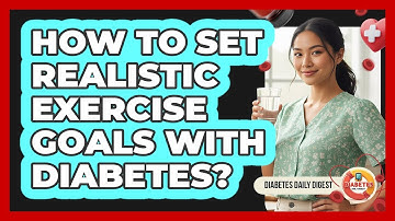 How To Set Realistic Exercise Goals With Diabetes?