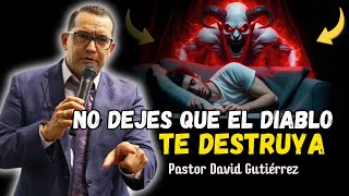 No dejes que el diablo te destruya - Pastor David Gutiérrez