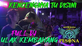 FULL DJ KENCENGNYA TU DISINI BOS..!!! OT PESONA LIVE ULAK KEMBAHANG WITH DJ GUNTUR JS