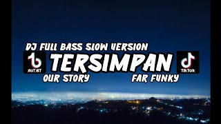 DJ TERSIMPAN - OUR STORY FULL BASS VIRAL TIKTOK REMIX TERBARU - Far Funky Rimex