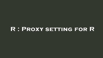 R : Proxy setting for R