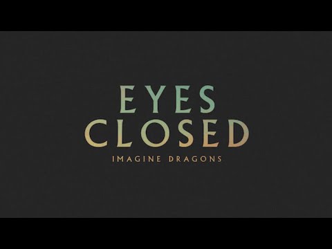 Eyes Closed - Imagine Dragons