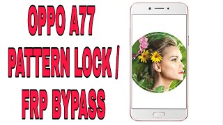 Oppo A77 Pattern Lock / Frp Bypass