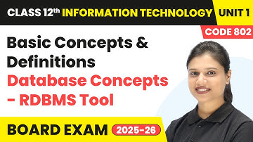Basic Concepts & Definitions - Database Concepts - RDBMS Tool | Class 12 IT Unit 1 | (Code 802)