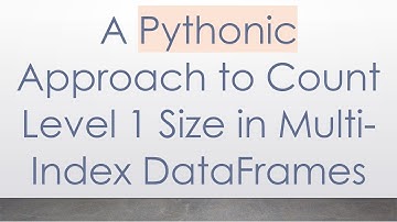 A Pythonic Approach to Count Level 1 Size in Multi-Index DataFrames