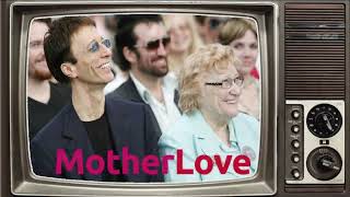 ROBIN GIBB:  MOTHER OF LOVE