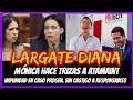 LARGATE DIANA. Mónica hace trizas a Atamaint. Impunidad en Caso PROGEN. sin castigo a responsables.
