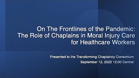 On The Frontlines of the Pandemic  The Role of Chaplains in Moral Injury Care for Healthcare Workers