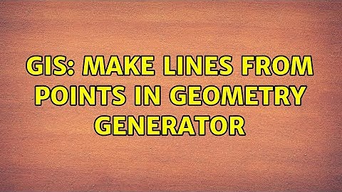 GIS: Make lines from points in Geometry Generator