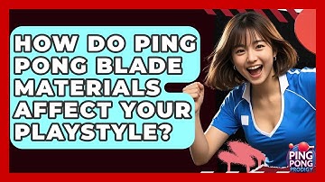 How Do Ping Pong Blade Materials Affect Your Playstyle? - Ping Pong Prodigy