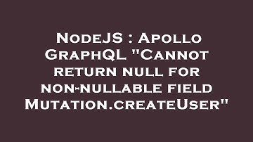 NodeJS : Apollo GraphQL "Cannot return null for non-nullable field Mutation.createUser"