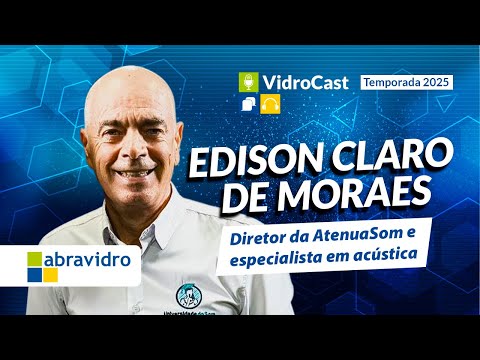 Thumbnail do vídeo: VidroCast #34 | Edison Claro de Moraes, especialista em acústica