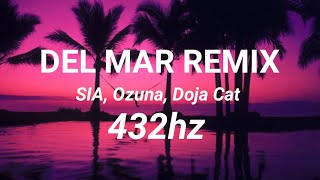 Del Mar Remix [432hz] - SIA, Ozuna, Doja Cat