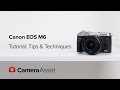 Canon EOS M6 Tutorial  - Tips and Techniques