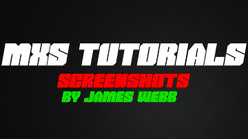 MXS Tutorials - Screenshot Tutorial by James Webb