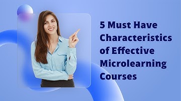 5 Must Have Characteristics of Effective Microlearning Courses