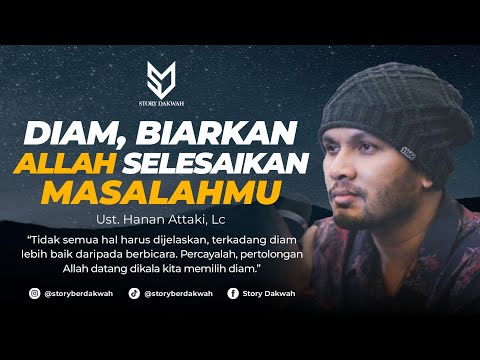 Diam, Biarkan Allah Yang Selesaikan Masalahmu - Ust. Hanan Attaki, Lc