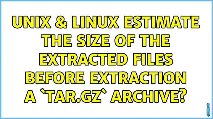 Unix & Linux: Estimate the size of the extracted files before extraction a `tar.gz` archive?