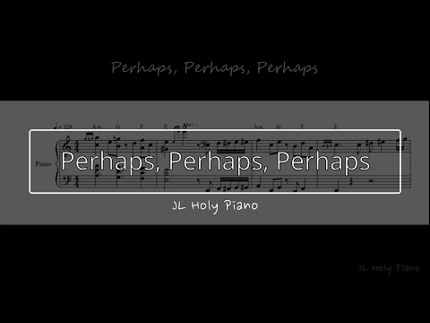 Perhaps, perhaps, perhaps - JL Holy Piano
