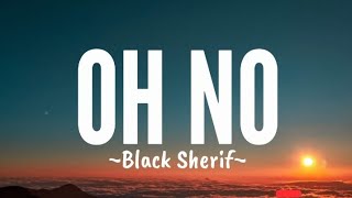 Black Sherif - Oh No (Lyrics)