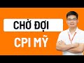 Chờ đợi CPI Mỹ tháng 5