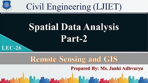 Lec-26_Spatial Data Analysis Part-2 | Remote Sensing & GIS | Civil Engineering