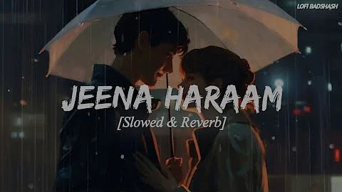 Jeena Haraam (Slowed + Reverb) | Vishal Mishra, Shilpa Rao | Crakk | @LOFIBADSHASH
