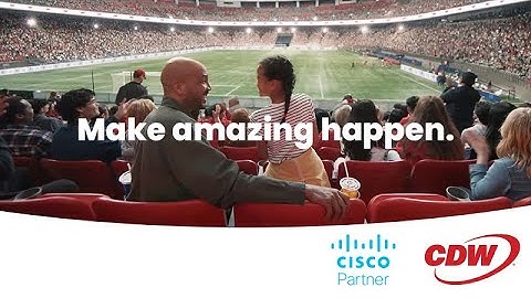 Cisco + CDW | Make Amazing Happen