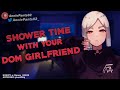 Shower Time With Your Dom Girlfriend ❤ [F4M] [ASMR Roleplay] [Gentle Fdom] [Sweet] [Spicy] [Praise]