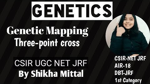THREE POINT CROSS - GENETIC MAPPING-GENETICS CSIR NET JRF LIFESCIENCE