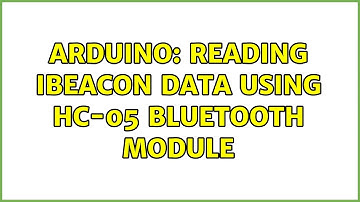 Arduino: Reading iBeacon Data using HC-05 bluetooth module