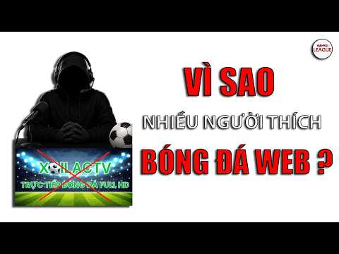VÌ SAO NHIỀU NGƯỜI VẪN CHỌN BÓNG ĐÁ LẬU DÙ BIẾT NÓ BẤT HỢP PHÁP ?