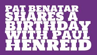 Who does Pat Benatar share a birthday with?