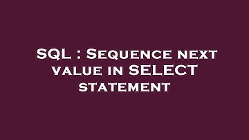 SQL : Sequence next value in SELECT statement