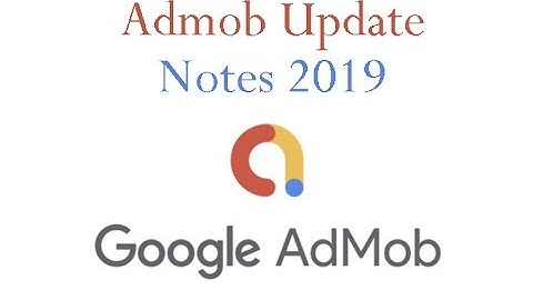 admob notes 2019- admob ads not showing(admob update 2019)