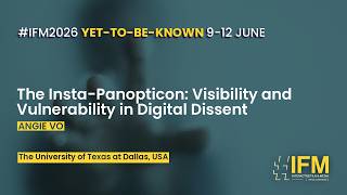 #IFM2026 | The Insta-Panopticon: Visibility and Vulnerability in Digital Dissent by Angie Vo