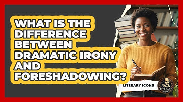What Is The Difference Between Dramatic Irony And Foreshadowing? - Literary Icons