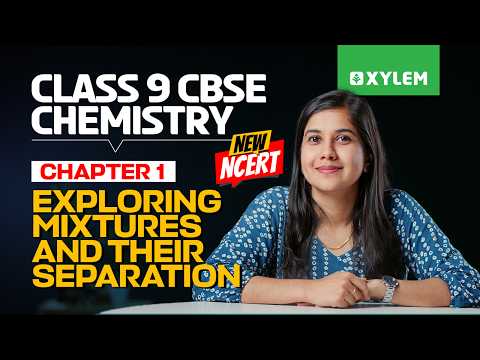 Class 9 CBSE Chemistry | New NCERT: Exploring Mixtures and Their Separation | Xylem Class 9 CBSE