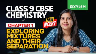 Class 9 CBSE Chemistry | New NCERT: Exploring Mixtures and Their Separation | Xylem Class 9 CBSE