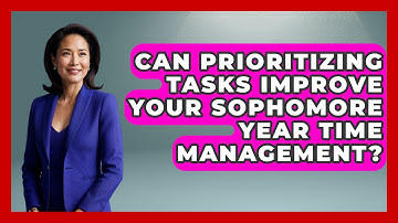 Can Prioritizing Tasks Improve Your Sophomore Year Time Management? - Steps to Sophomore Year
